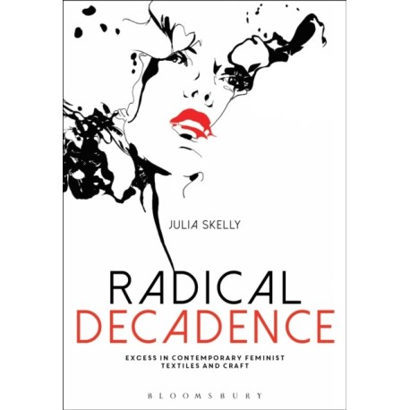 Radical Decadence: Excess in Contemporary Feminist Textiles and Craft