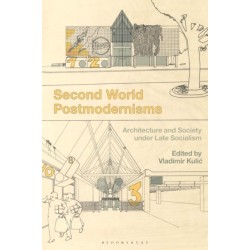 Second World Postmodernisms: Architecture and Society under Late Socialism