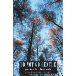 Do Not Go Gentle: poems for funerals