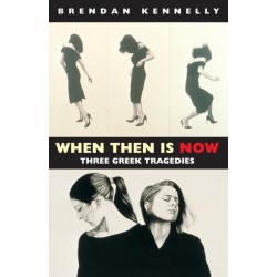 When Then is Now: Three Greek Tragedies: The Trojan Women, Medea, Antigone