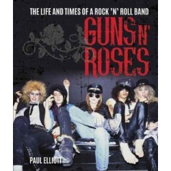 Guns N' Roses: The Life and Times of a Rock N' Roll Band