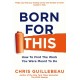 Born For This: How to Find the Work You Were Meant to Do