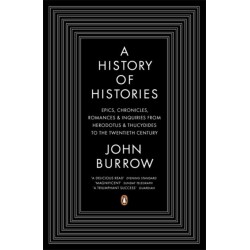 A History of Histories: Epics, Chronicles, Romances and Inquiries from Herodotus and Thucydides to the Twentieth Century