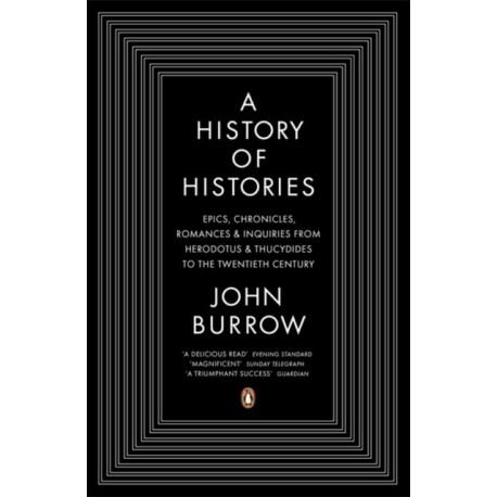 A History of Histories: Epics, Chronicles, Romances and Inquiries from Herodotus and Thucydides to the Twentieth Century