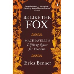 Be Like the Fox: Machiavelli's Lifelong Quest for Freedom