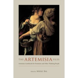 The Artemisia Files: Artemisia Gentileschi for Feminists and Other Thinking People