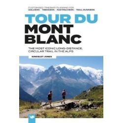 Tour du Mont Blanc: The most iconic long-distance, circular trail in the Alps with customised itinerary planning for walkers, trekkers, fastpackers and trail runners