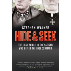 Hide and Seek: The Irish Priest in the Vatican Who Defied the Nazi Command. the Dramatic True Story of Rivalry and Survival During WWII.