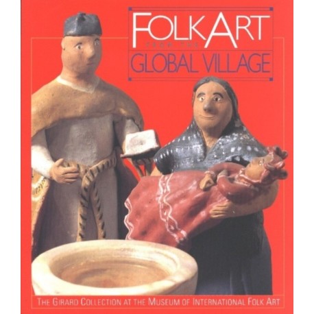 Folk Art from the Global Village: The Girard Collection at the Museum of International Folk Art