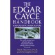The Edgar Cayce Handbook for Creating Your Future: The World's Leading Cayce Authorities Give You the Practical Tools for Making Profound Changes in Your Life