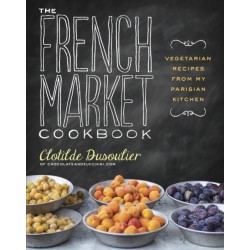 The French Market Cookbook: Vegetarian Recipes from My Parisian Kitchen