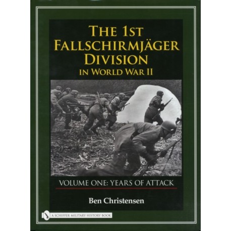 The 1st Fallschirmjager Division in World War II: VOLUME ONE: YEARS OF ATTACK
