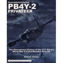 Consolidated-Vultee PB4Y-2 Privateer: The Operational History of the U.S. Navy’sWorld War II Patrol/Bomber Aircraft