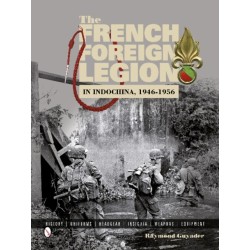 The French Foreign Legion in Indochina, 1946-1956: History • Uniforms • Headgear • Insignia • Weapons • Equipment
