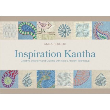 Inspiration Kantha: Creative Stitchery and Quilting with Asia's Ancient Technique