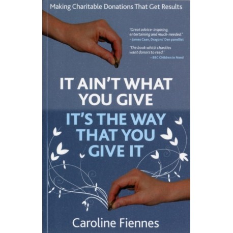 It Ain't What You Give, It's the Way That You Give It: Making Charitable Donations That Get Results
