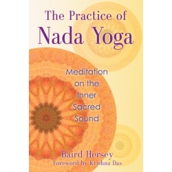 The Practice of Nada Yoga: Meditation on the Inner Sacred Sound