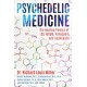 Psychedelic Medicine: The Healing Powers of LSD, MDMA, Psilocybin, and Ayahuasca