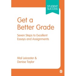 Get a Better Grade: Seven Steps to Excellent Essays and Assignments