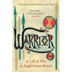 Warrior: A Life of War in Anglo-Saxon Britain