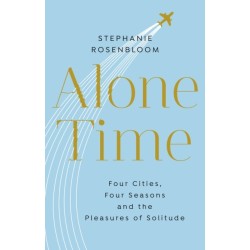 Alone Time: Four seasons, four cities and the pleasures of solitude