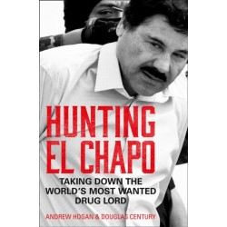 Hunting El Chapo: Taking Down the World’s Most-Wanted Drug-Lord