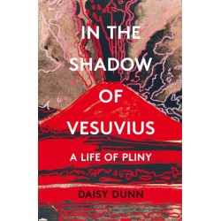 In the Shadow of Vesuvius: A Life of Pliny