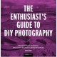 The Enthusiast's Guide to DIY Photography: 50 Projects, Hacks, Techniques, and Inexpensive Solutions for Getting Great Photos