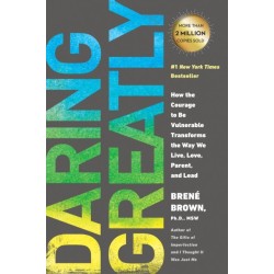 Daring Greatly: How the Courage to Be Vulnerable Transforms the Way We Live, Love, Parent, and Lead