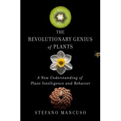 The Revolutionary Genius of Plants: A New Understanding of Plant Intelligence and Behavior