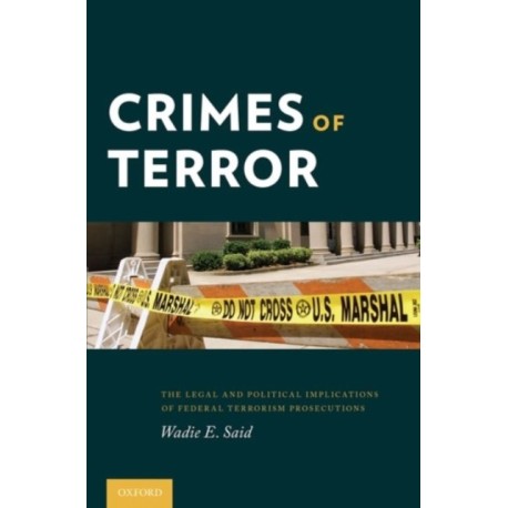 Crimes of Terror: The Legal and Political Implications of Federal Terrorism Prosecutions