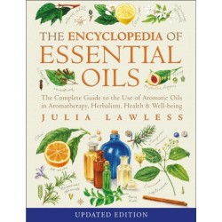 Encyclopedia of Essential Oils: The Complete Guide to the Use of Aromatic Oils in Aromatherapy, Herbalism, Health and Well-Being