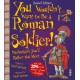 You Wouldn't Want To Be A Roman Soldier!: Extended Edition