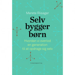 Selvbyggerbørn: Hvordan vi overlod en generation til at opdrage sig selv