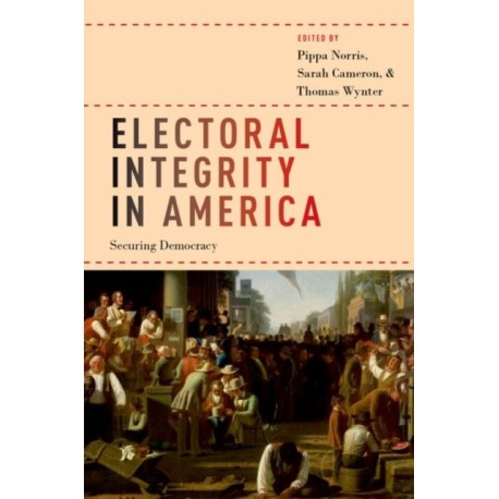 Electoral Integrity in America: Securing Democracy