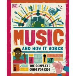 Music and How it Works: The Complete Guide for Kids
