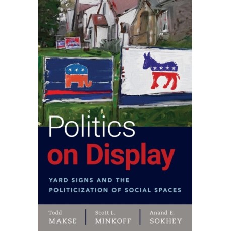 Politics on Display: Yard Signs and the Politicization of Social Spaces