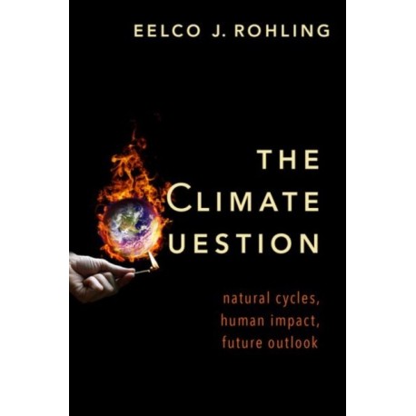 The Climate Question: Natural Cycles, Human Impact, Future Outlook