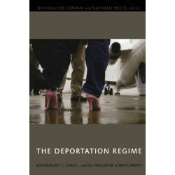 The Deportation Regime: Sovereignty, Space, and the Freedom of Movement
