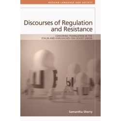 Discourses of Regulation and Resistance: Censoring Translation in the Stalin and Khrushchev Era Soviet Union