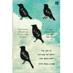 Birds Art Life Death: The Art of Noticing the Small and Significant