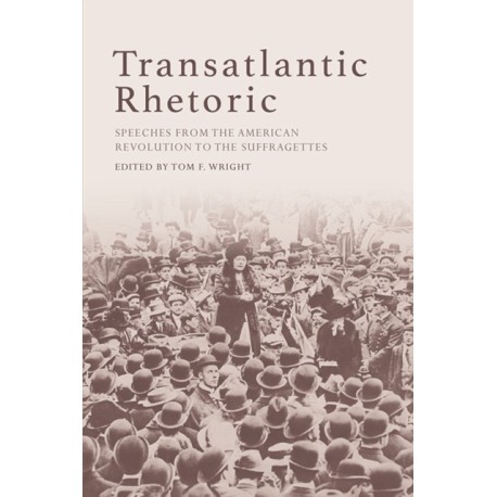 Transatlantic Rhetoric: Speeches from the American Revolution to the Suffragettes