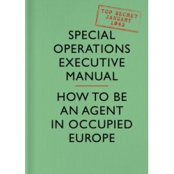 SOE Manual: How to be an Agent in Occupied Europe
