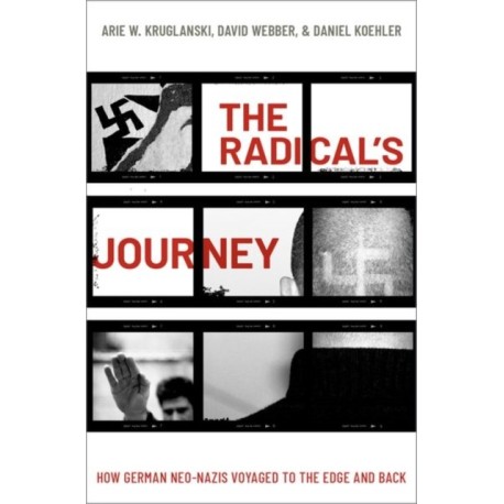 The Radical's Journey: How German Neo-Nazis Voyaged to the Edge and Back