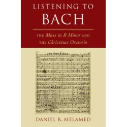 Listening to Bach: The Mass in B Minor and the Christmas Oratorio