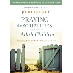 Praying the Scriptures for Your Adult Children: Trusting God with the Ones You Love