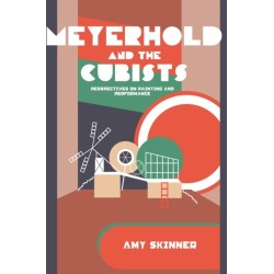 Meyerhold and the Cubists: Perspectives on Painting and Performance