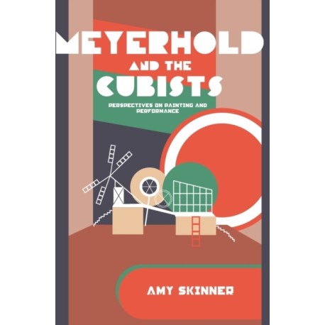 Meyerhold and the Cubists: Perspectives on Painting and Performance
