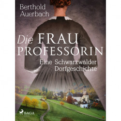 Die Frau Professorin. Eine Schwarzwälder Dorfgeschichte