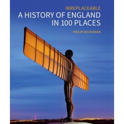 A History of England in 100 Places: Irreplaceable